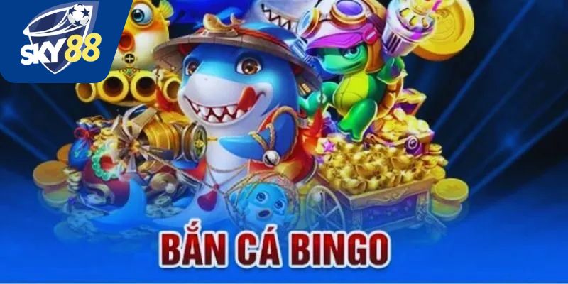 Các phòng chơi bắn cá bingo