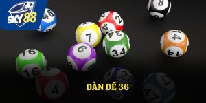 Dàn Đề 36 - Chiến Lược Cá Cược Thông Minh Tại Sky88