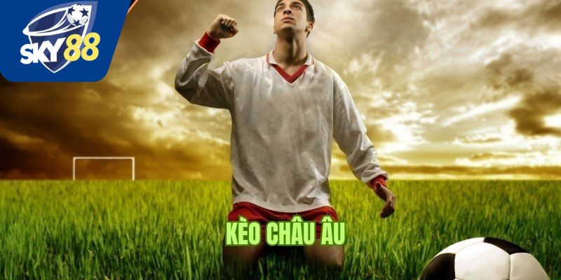 Thông tin về kèo Châu Âu tại Sky88