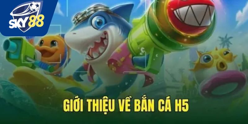 Giới thiệu về bắn cá h5 Sky88