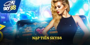 Nạp Tiền Sky88 An Toàn Và Thuận Tiện Cho Mọi Người Chơi